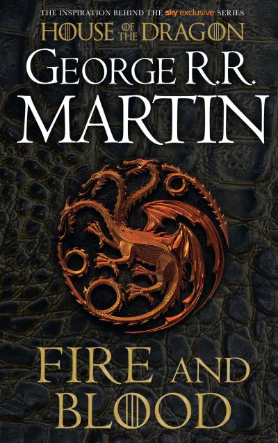 Fire and Blood: 300 Years Before A Game of Thrones (A Targaryen History) (A Song