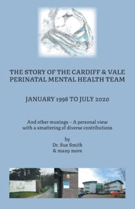 The Story of the Cardiff and Vale Perinatal Mental Health Team January 1998 - Ju
