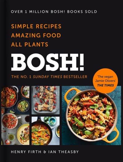 BOSH!: Simple Recipes. Amazing Food. All Plants. the Most Anticipated Vegan