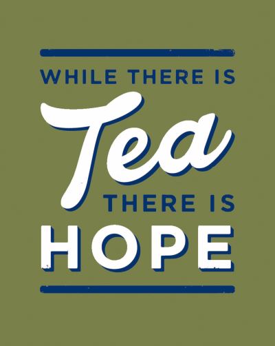 While there is tea, there is hope