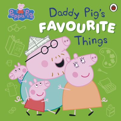 Daddy Pig's favourite things