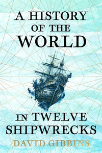 A history of the world in twelve shipwrecks