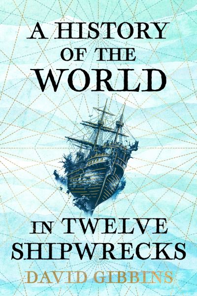 A history of the world in twelve shipwrecks
