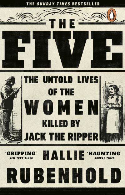 Five: The Untold Lives of the Women Killed by Jack the Ripper