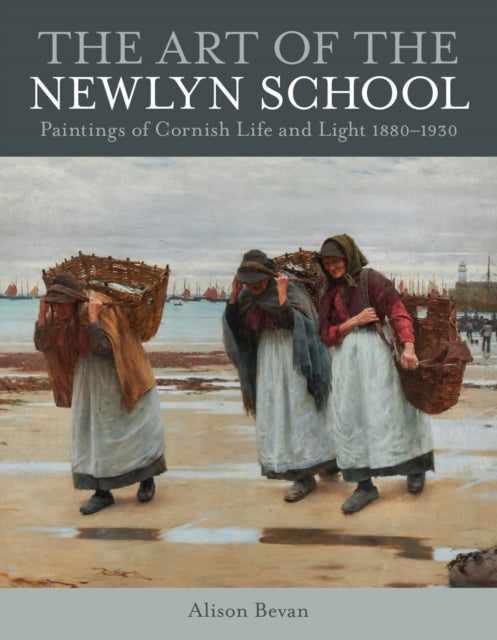 Book Launch: The Art of the Newlyn School : Paintings of Cornish Life and Light 1880–1930 Alison Bevan