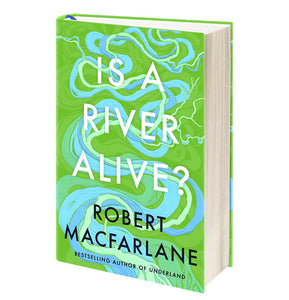 Is a River Alive? -  Robert Macfarlane