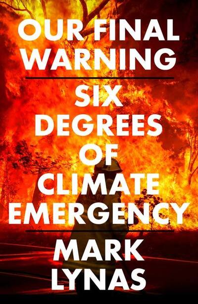 Our Final Warning: Six Degrees of Climate Emergency