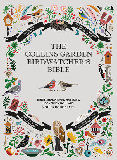 The Collins Garden Birdwatcher's Bible: A Practical Guide to Identifying and Und
