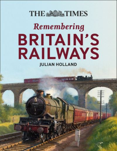 The Times Remembering Britain's Railways