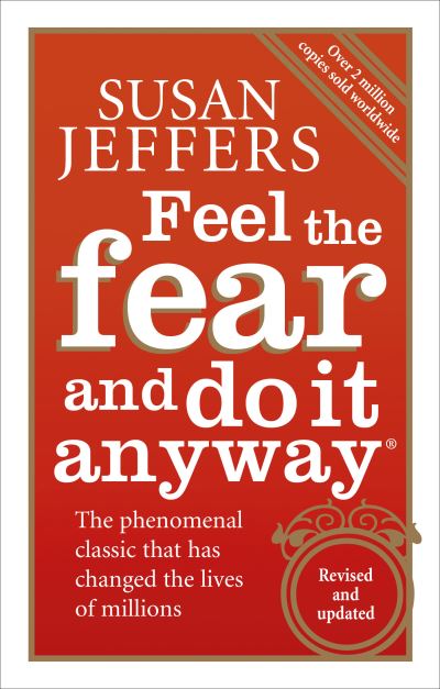 Feel the Fear and Do it Anyway