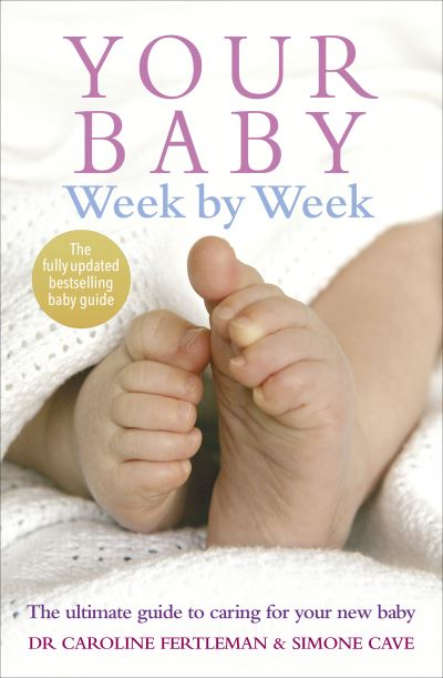 Your Baby Week by Week: The Ultimate Guide to Caring for Your New Baby