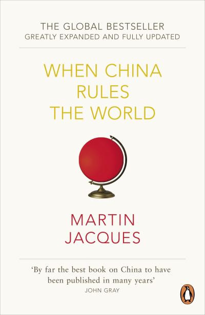 When China Rules the World: The End of the Western World and the Birth of a New