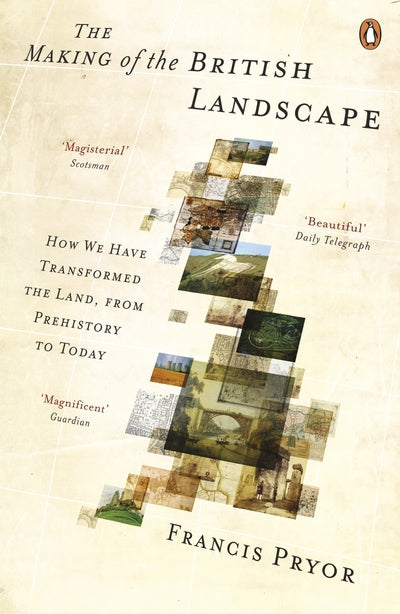 The Making of the British Landscape: How We Have Transformed the Land, from Preh