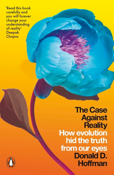 The Case Against Reality: How Evolution Hid the Truth from Our Eyes