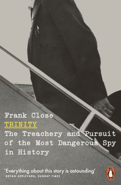 Trinity: The Treachery and Pursuit of the Most Dangerous Spy in History