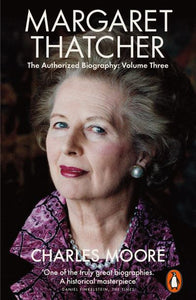 Margaret Thatcher: The Authorized Biography, Volume Three