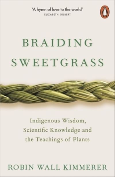Braiding Sweetgrass: Indigenous Wisdom, Scientific Knowledge and the Teachings o