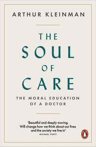 The Soul of Care: The Moral Education of a Doctor