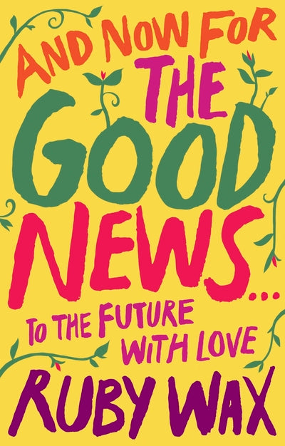And Now For The Good News...: The much-needed tonic for our frazzled world