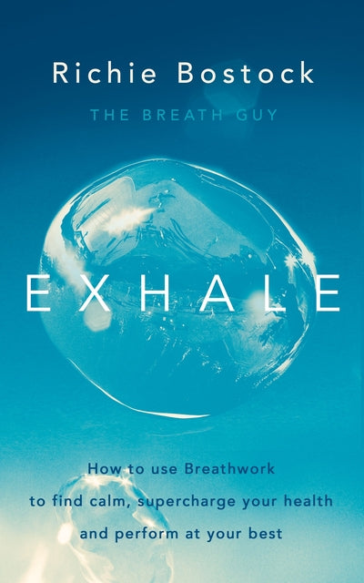 Exhale: How to Use Breathwork to Find Calm, Supercharge Your Health and Perform