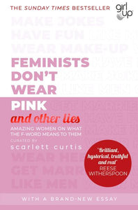 Feminists Don't Wear Pink (and other lies): Amazing women on what the F-word mea