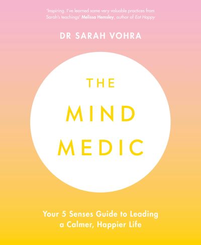 The Mind Medic: Your 5 Senses Guide to Leading a Calmer, Happier Life