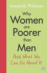 Why Women Are Poorer Than Men...And What We Can Do About It