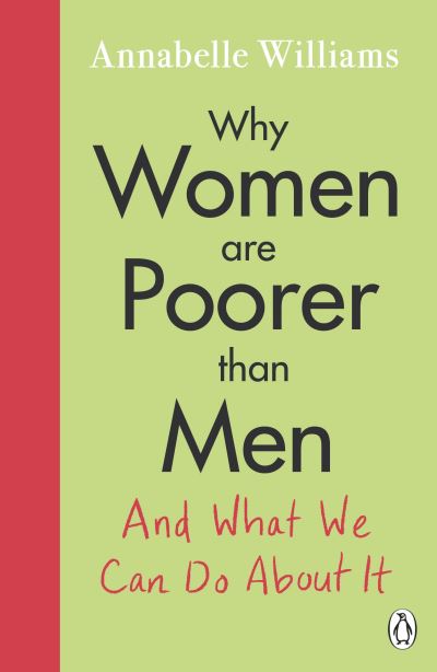 Why Women Are Poorer Than Men...And What We Can Do About It