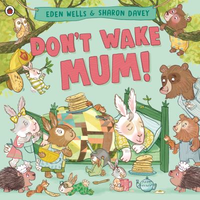 Don't Wake Mum!