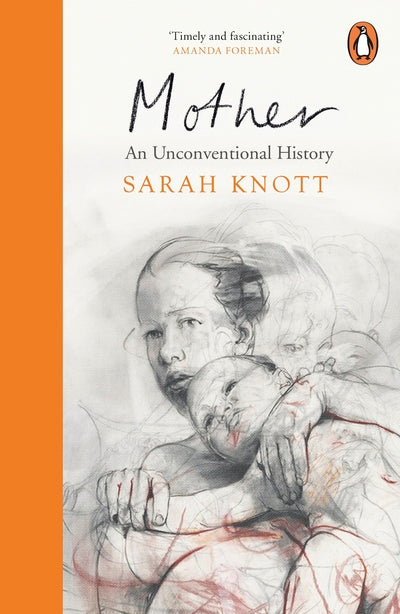 Mother: An Unconventional History