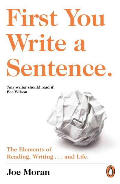 First You Write a Sentence.: The Elements of Reading, Writing ... and Life.