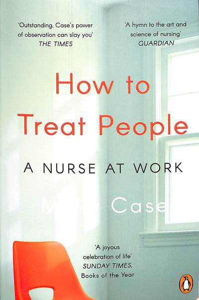 How To Treat People: A Nurse At Work