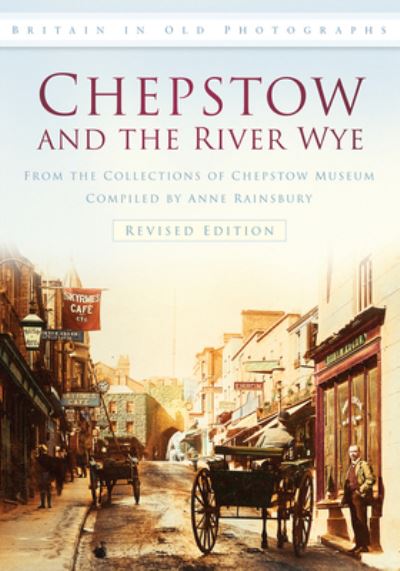 Chepstow and the River Wye in Old Photographs