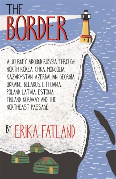 The Border - A Journey Around Russia: Through North Korea, China, Mongolia, Kaza