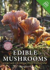 Edible Mushrooms: A Forager's Guide to the Wild Fungi of Britain, Ireland and Eu