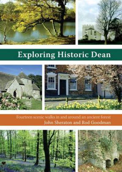 Exploring Historic Dean: Fourteen Scenic Walks in and Around an Ancient Forest