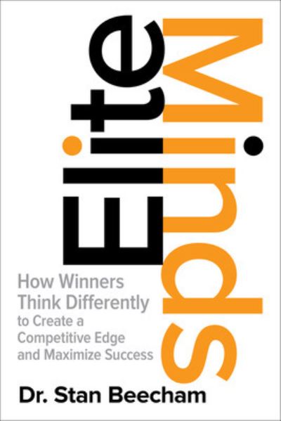 Elite Minds: How Winners Think Differently to Create a Competitive Edge and Maxi