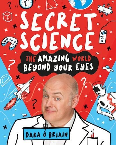 Secret Science: The Amazing World Beyond Your Eyes