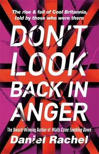 Don't Look Back In Anger: The rise and fall of Cool Britannia, told by those who