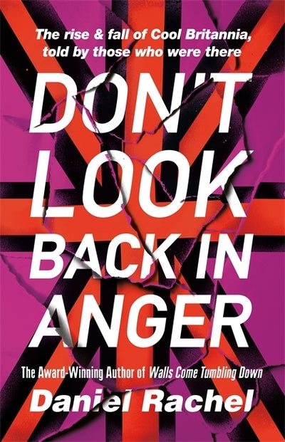 Don't Look Back In Anger: The rise and fall of Cool Britannia, told by those who