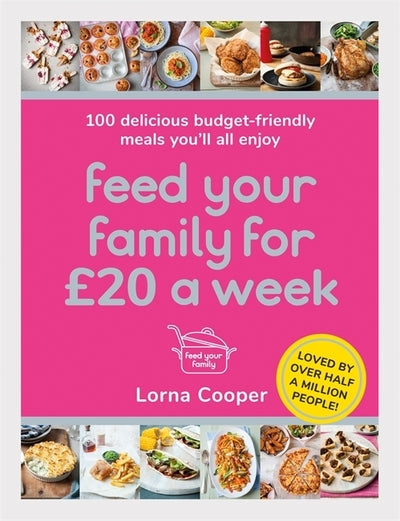 Feed Your Family For GBP20 a Week: 100 Delicious Budget-Friendly Meals You'll Al