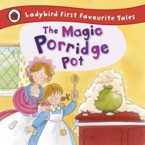 Ladybird First Favourite Tales: The Magic Porridge Pot