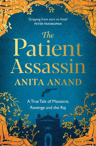 Patient Assassin: A True Tale of Massacre, Revenge and the Raj