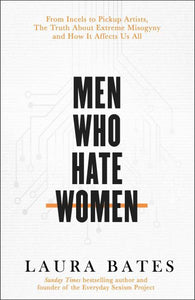 Men Who Hate Women: From incels To Pickup Artists, the Truth About Extreme Misog