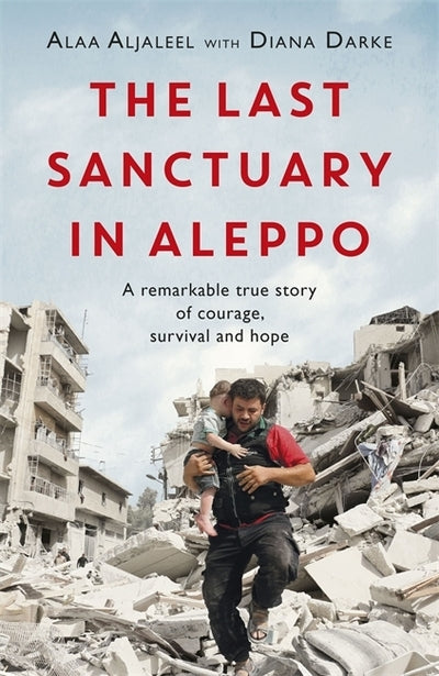Last Sanctuary in Aleppo: A remarkable true story of courage, hope and survival
