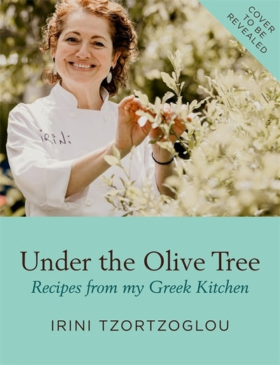 Under the Olive Tree: Recipes From My Greek Kitchen