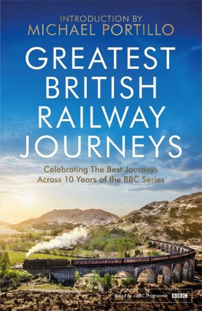 Greatest British Railway Journeys: Celebrating the Greatest Journeys From the BB