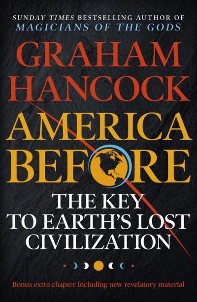 America Before: The Key To Earth's Lost Civilization