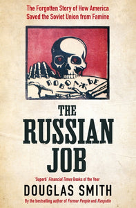 The Russian Job: The Forgotten Story of How America Saved the Soviet Union from