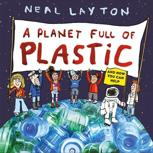 Planet Full of Plastic: and how you can help